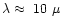 $\lambda\approx~10~\mu$