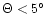 $\Theta<5\hbox{$^\circ$ }$