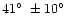 $41\hbox{$^\circ$ }\pm10\hbox{$^\circ$ }$
