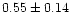 $0.55\pm0.14$