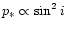 $p_{\ast}\propto\sin^2{i}$