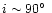 $i\sim90\hbox{$^\circ$ }$
