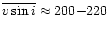 $\overline{v\sin{i}}\approx200{-}220$
