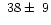 $~38\pm~9$