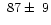 $~87\pm~9$