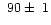$~90\pm~1$