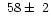 $~58\pm~2$