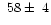 $~58\pm~4$