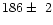 $186\pm~2$