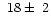 $~18\pm~2$