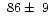 $~86\pm~9$