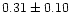 $0.31\pm0.10$