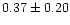 $0.37\pm0.20$