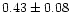 $0.43\pm0.08$