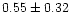 $0.55\pm0.32$