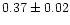$0.37\pm0.02$