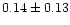 $0.14\pm0.13$