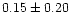$0.15\pm0.20$