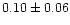 $0.10\pm0.06$