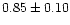 $0.85\pm0.10$