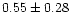 $0.55\pm0.28$