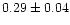 $0.29\pm0.04$