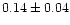 $0.14\pm0.04$