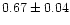$0.67\pm0.04$