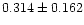 $0.314\pm0.162$