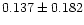 $0.137\pm0.182$