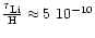 $\frac{^7 \rm Li}{\rm H} \approx 5~ 10^{-10}$