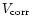 $V_{\rm corr}$