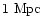 $1{\rm\ Mpc}$