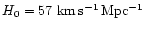 $H_0=57{\rm\ km\,s^{-1}\,Mpc^{-1}}$