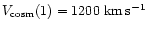 $V_{\rm cosm}(1)=1200{\rm\ km\,s^{-1}}$