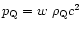 $p_{\rm Q} = w~\rho_{\rm Q} c^2 $