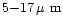 $5{-}17\rm\hbox{\kern 0.20em {\rm$\mu$ m}}$