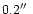 $0.2\hbox{$^{\prime\prime}$ }$