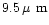 $9.5\rm\hbox{\kern 0.20em {\rm$\mu$ m}}$