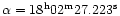 $\alpha= 18^{\rm h}02^{\rm m}27.223^{\rm s}$