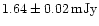 $1.64\pm 0.02\hbox{\kern 0.20em mJy}$