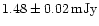 $1.48\pm 0.02\hbox{\kern 0.20em mJy}$