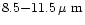 $8.5{-}11.5\rm\hbox {\kern 0.20em {\rm$\mu $ m}}$