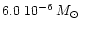 $6.0~ 10^{-6}\hbox{\kern 0.20em $M_\odot$ }$