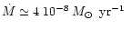 $\dot{M}\simeq 4~ 10^{-8}\hbox{\kern 0.20em $M_\odot$ }\rm\hbox{\kern 0.20em yr$^{-1}$ }$