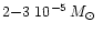 $2{-}3~ 10^{-5}\hbox{\kern 0.20em $M_\odot$ }$