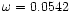$\omega = 0.0542$