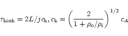 \begin{displaymath}\tau_{\rm kink} = 2L/jc_{\rm k},
c_{\rm k} = \left(2 \over {1 + \rho_{\rm o}/\rho_{\rm i} }\right)^{1/2} c_{A}
\end{displaymath}