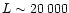 $L \sim20\,000$