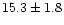 $ 15.3 \pm1.8 $